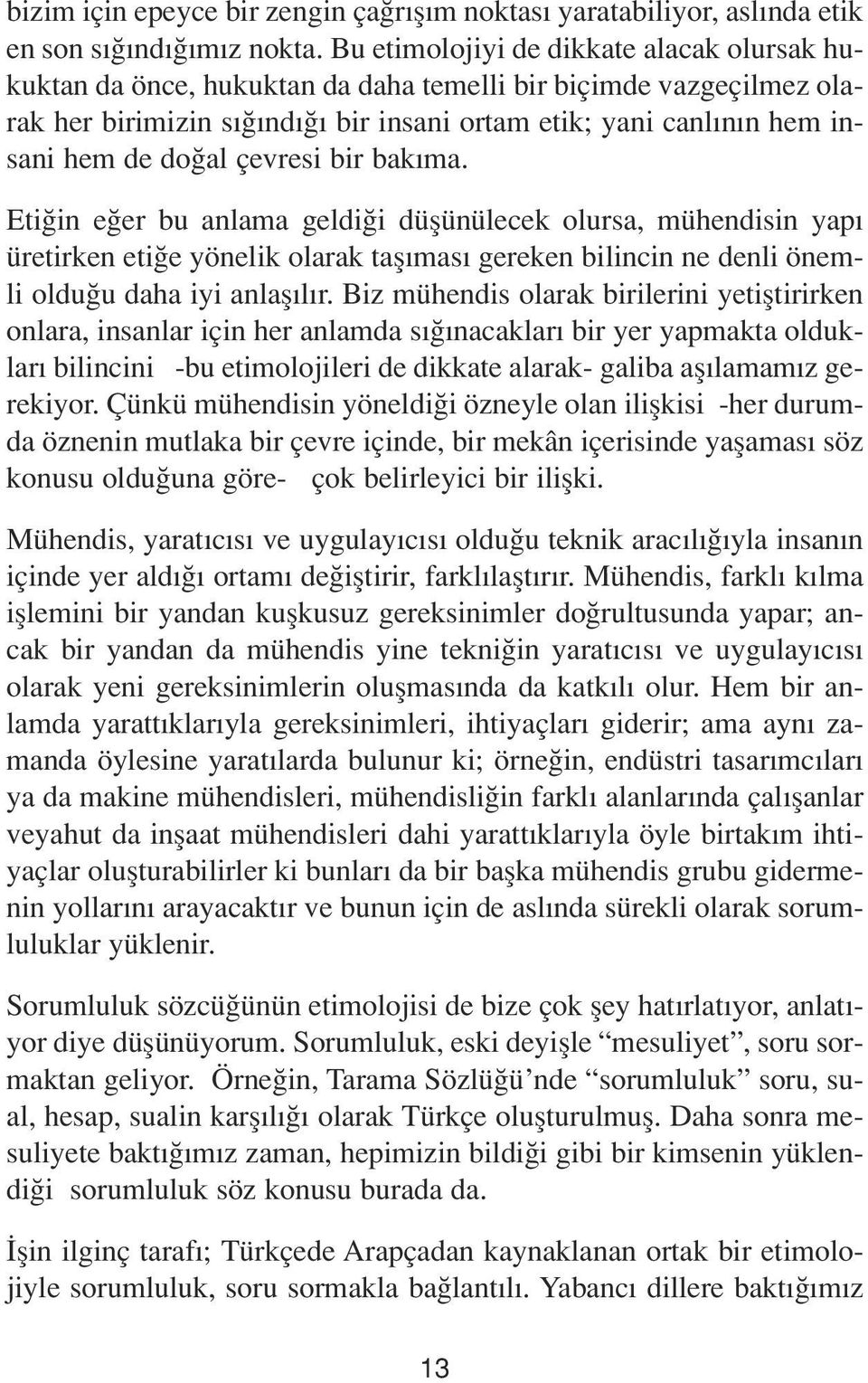 çevresi bir bak ma. Eti in e er bu anlama geldi i düflünülecek olursa, mühendisin yap üretirken eti e yönelik olarak tafl mas gereken bilincin ne denli önemli oldu u daha iyi anlafl l r.