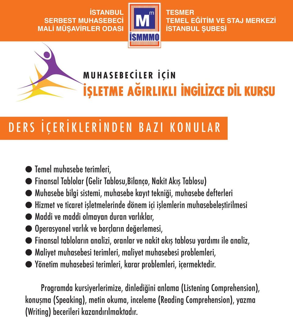 Finansal tabloların analizi, oranlar ve nakit akış tablosu yardımı ile analiz, Maliyet muhasebesi terimleri, maliyet muhasebesi problemleri, Yönetim muhasebesi terimleri, karar problemleri,