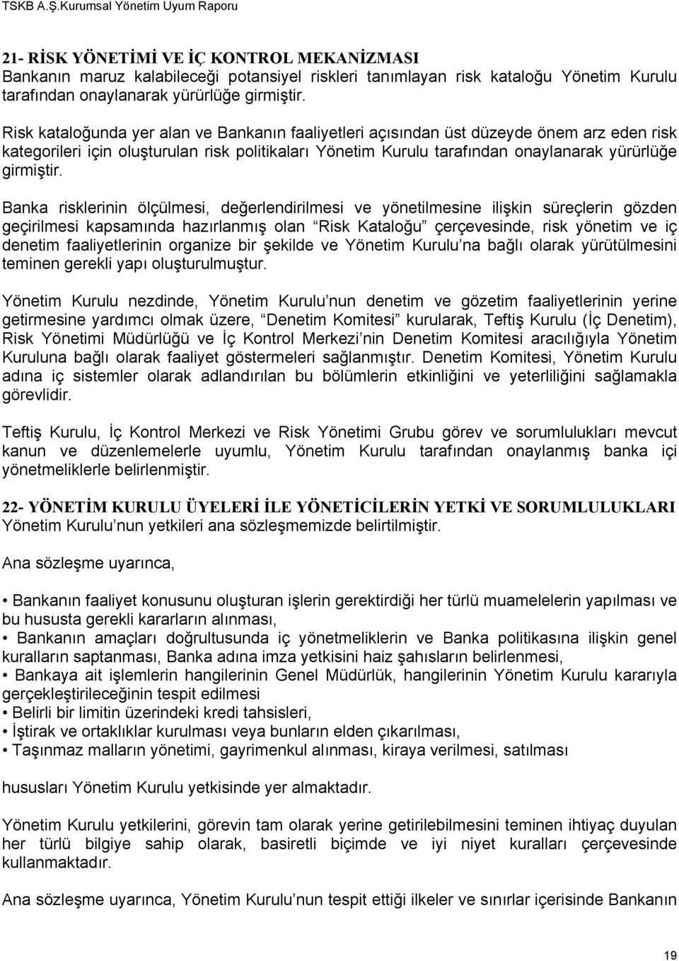 Banka risklerinin ölçülmesi, değerlendirilmesi ve yönetilmesine ilişkin süreçlerin gözden geçirilmesi kapsamında hazırlanmış olan Risk Kataloğu çerçevesinde, risk yönetim ve iç denetim