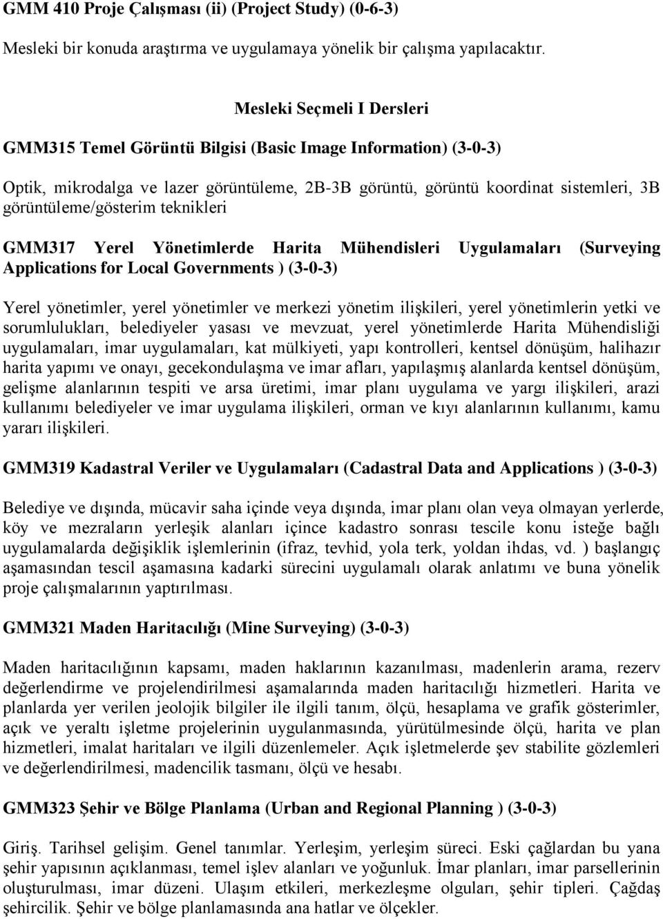 teknikleri GMM317 Yerel Yönetimlerde Harita Mühendisleri Uygulamaları (Surveying Applications for Local Governments ) (3-0-3) Yerel yönetimler, yerel yönetimler ve merkezi yönetim ilişkileri, yerel