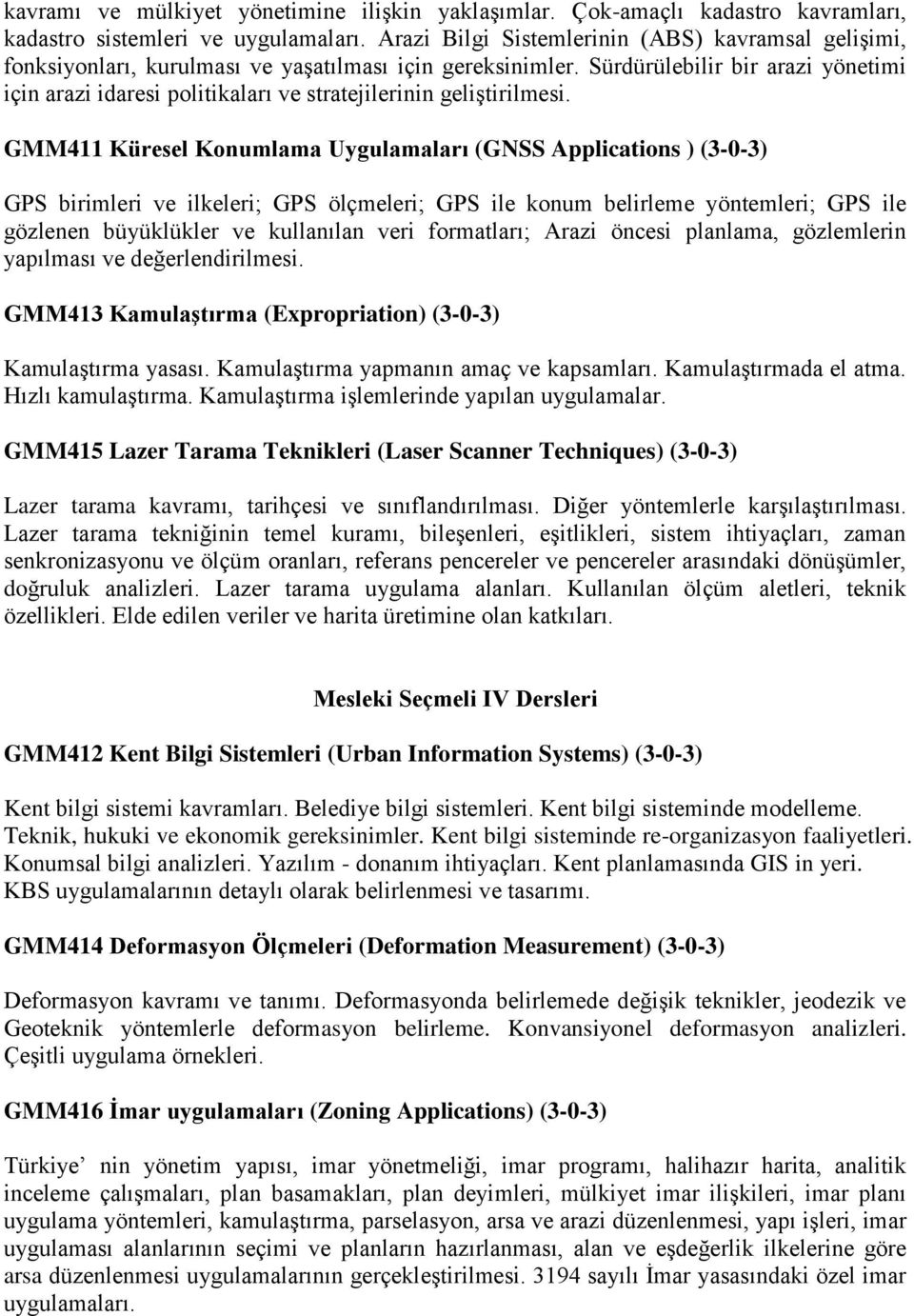 Sürdürülebilir bir arazi yönetimi için arazi idaresi politikaları ve stratejilerinin geliştirilmesi.