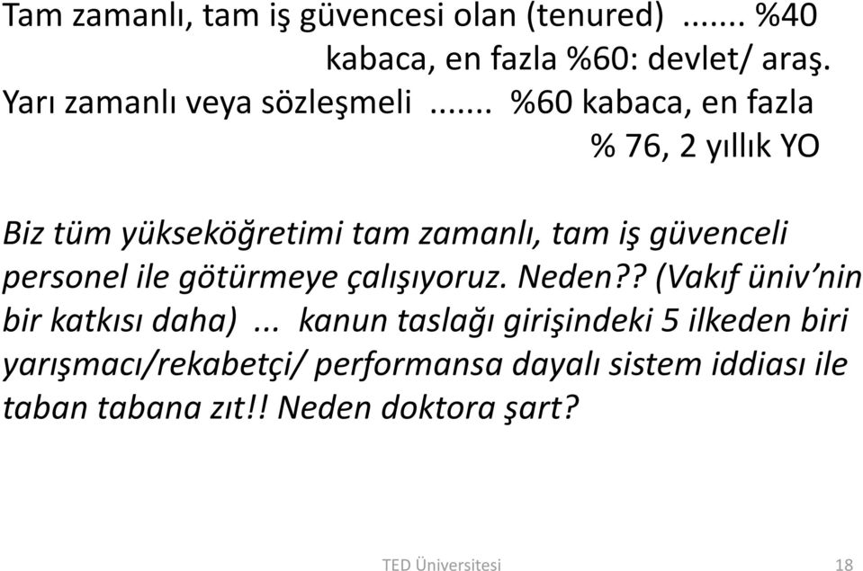 .. %60 kabaca, en fazla % 76, 2 yıllık YO Biz tüm yükseköğretimi tam zamanlı, tam iş güvenceli personel ile