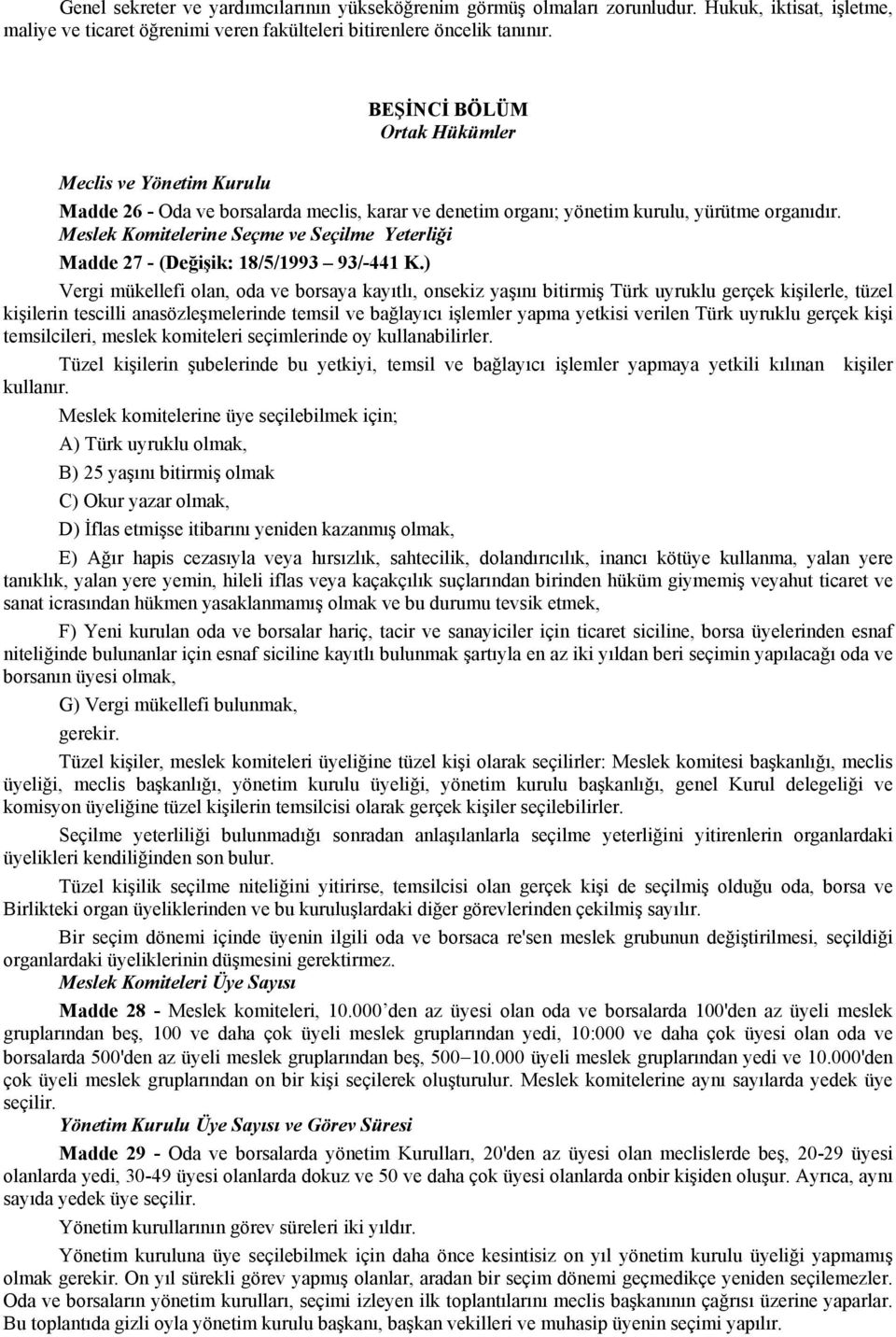 Meslek Komitelerine Seçme ve Seçilme Yeterliği Madde 27 - (Değişik: 18/5/1993 93/-441 K.