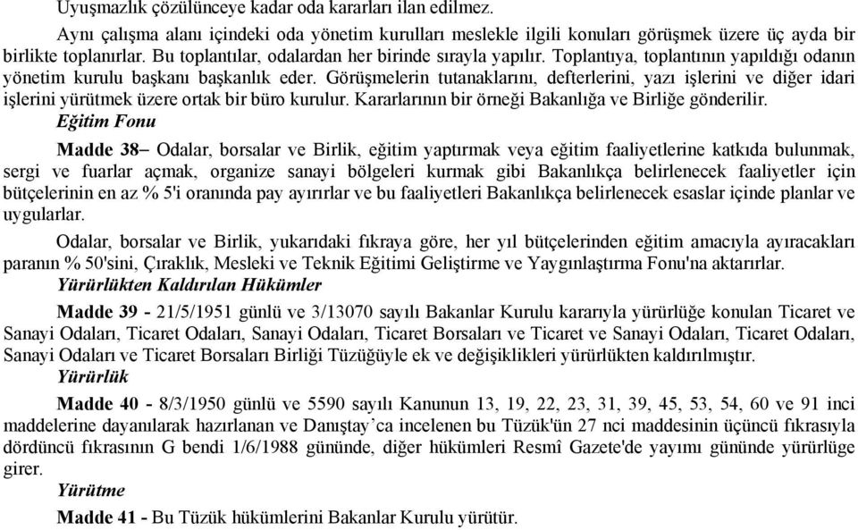 Görüşmelerin tutanaklarını, defterlerini, yazı işlerini ve diğer idari işlerini yürütmek üzere ortak bir büro kurulur. Kararlarının bir örneği Bakanlığa ve Birliğe gönderilir.