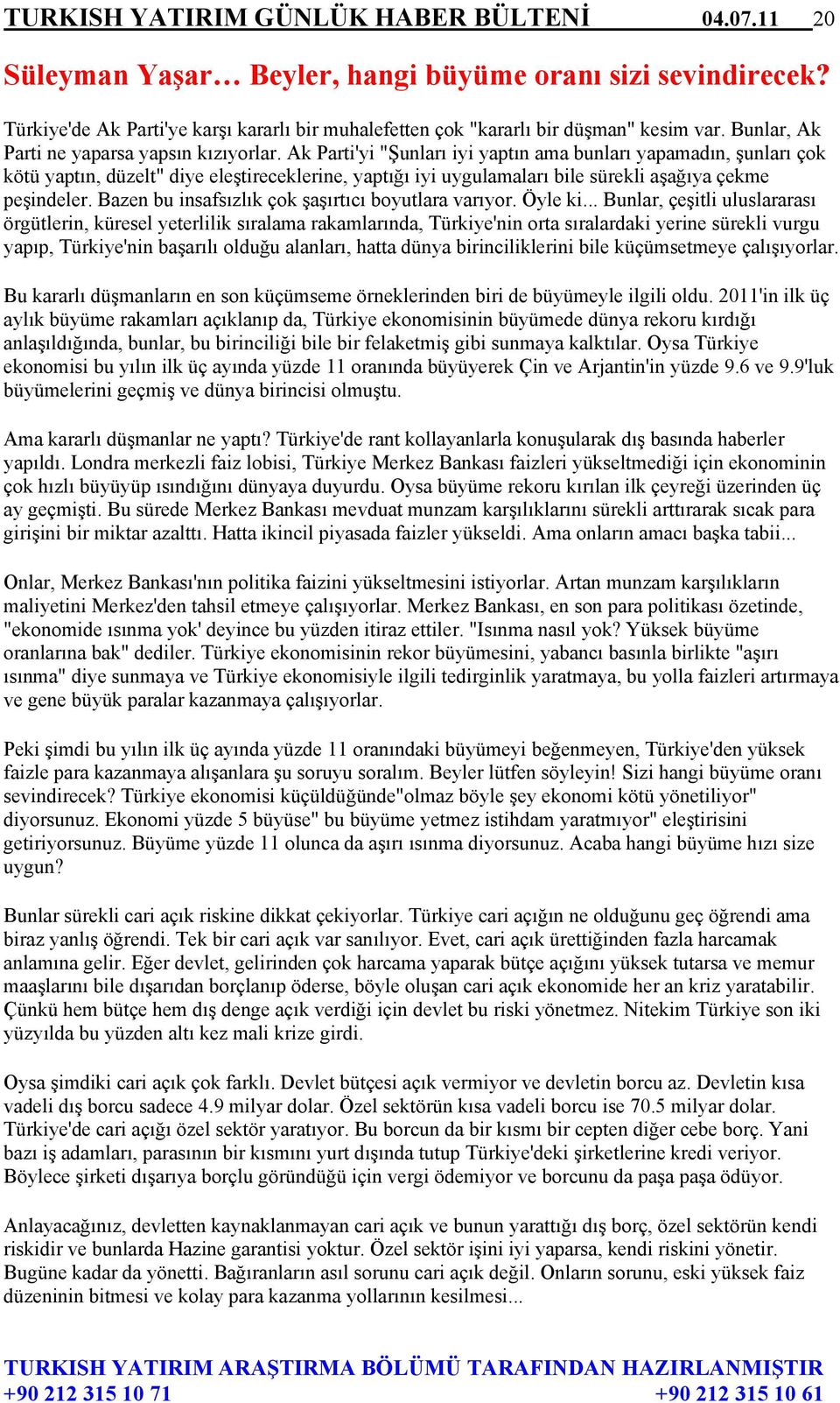 Ak Parti'yi "Şunları iyi yaptın ama bunları yapamadın, şunları çok kötü yaptın, düzelt" diye eleştireceklerine, yaptığı iyi uygulamaları bile sürekli aşağıya çekme peşindeler.