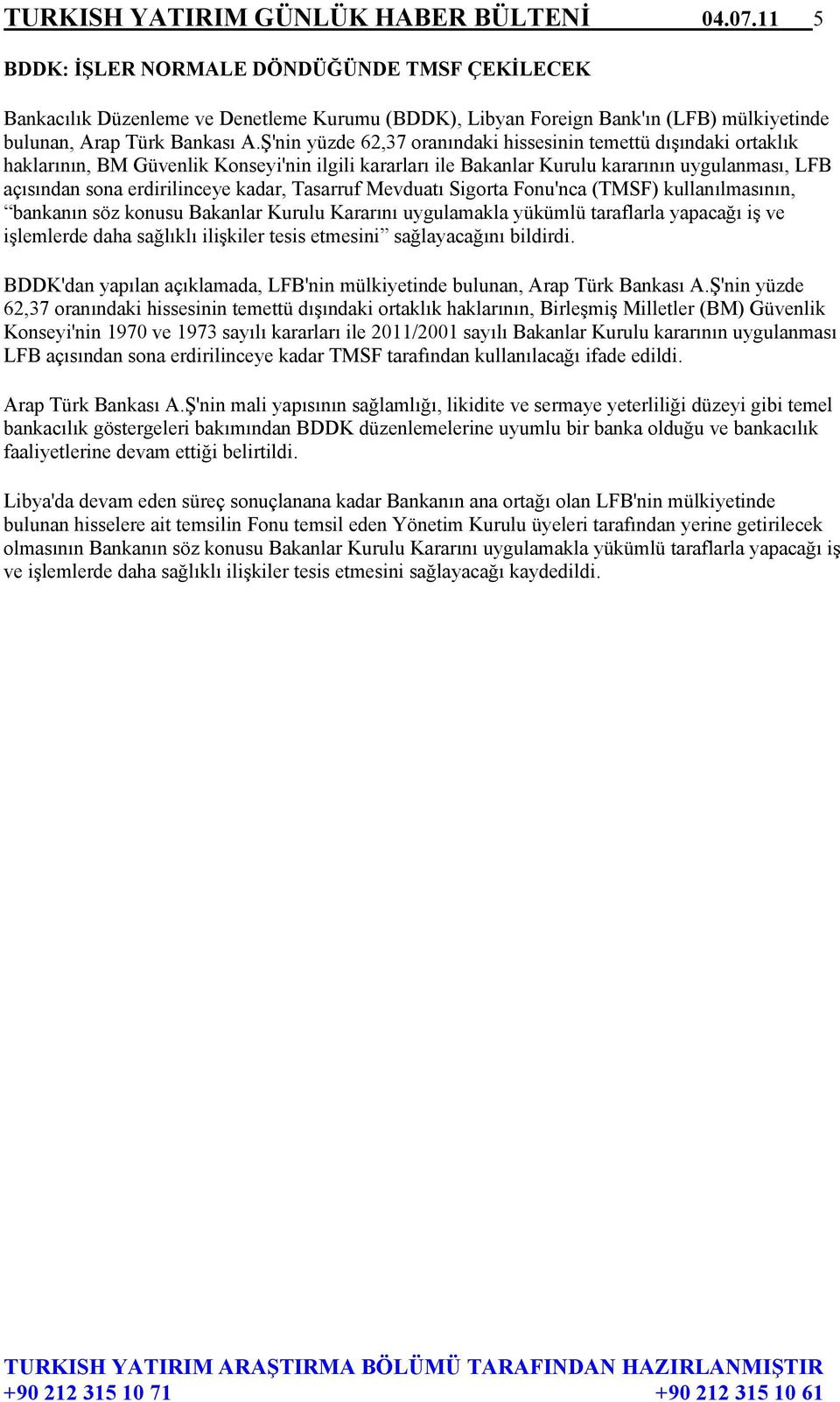 Ş'nin yüzde 62,37 oranındaki hissesinin temettü dışındaki ortaklık haklarının, BM Güvenlik Konseyi'nin ilgili kararları ile Bakanlar Kurulu kararının uygulanması, LFB açısından sona erdirilinceye