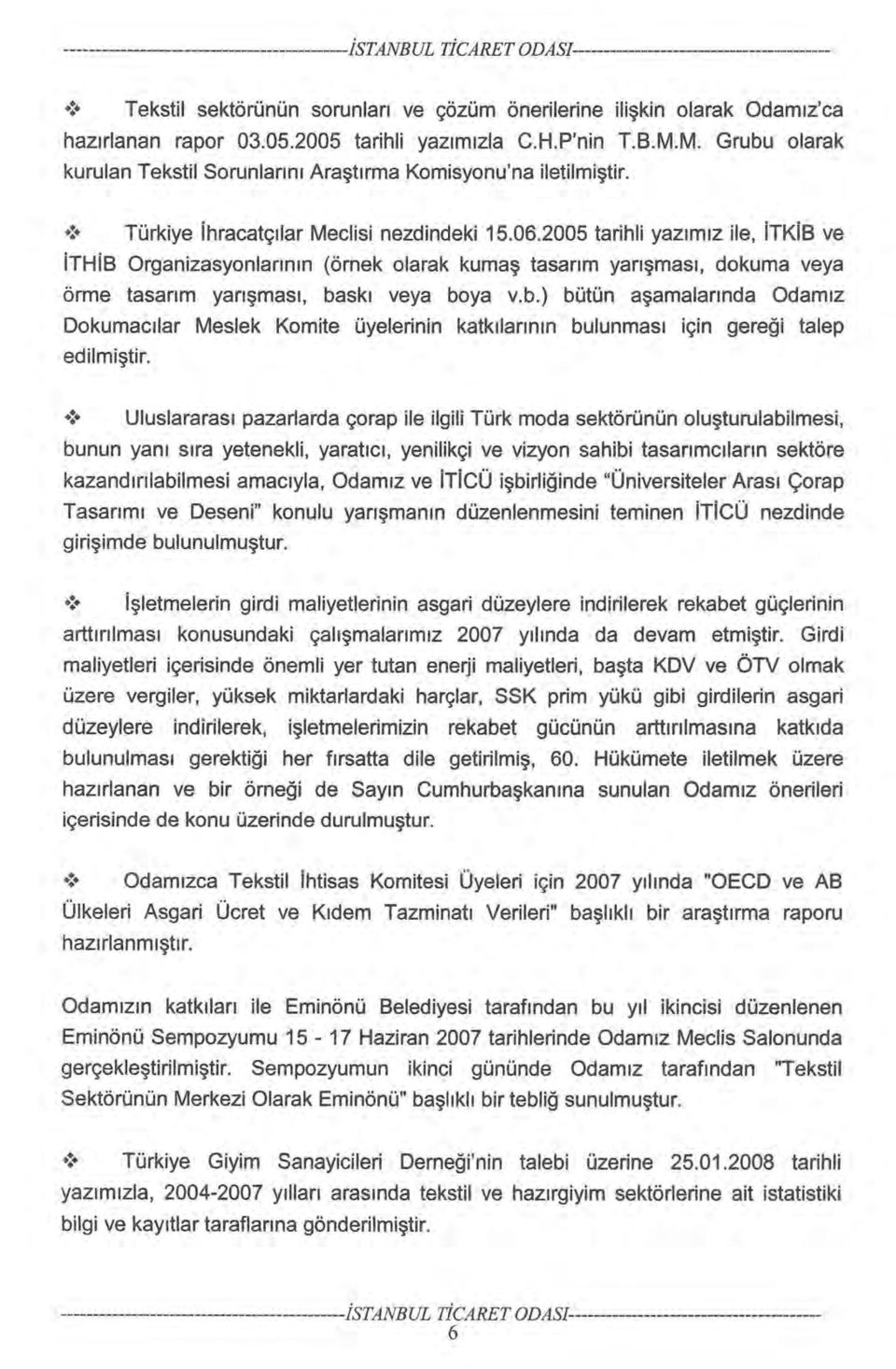 M. Grubu olarak kurulan Tekstil Sorunlarını Araştırma Komisyonu'na iletilmiştir.! Türkiye ihracatçılar Meclisi nezdindeki 15.06.