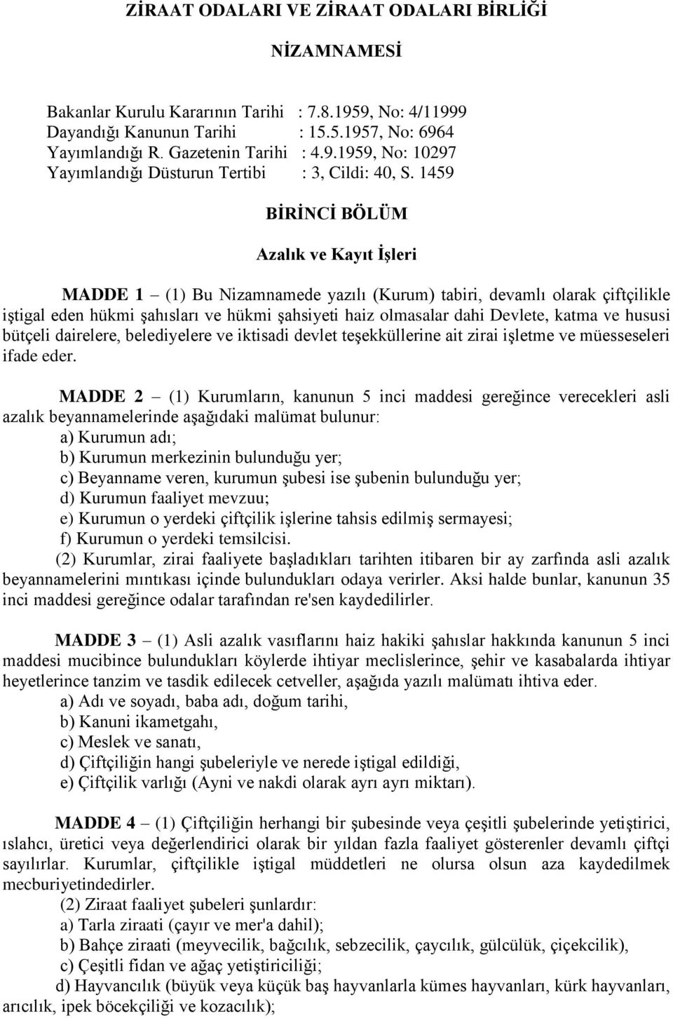 katma ve hususi bütçeli dairelere, belediyelere ve iktisadi devlet teşekküllerine ait zirai işletme ve müesseseleri ifade eder.