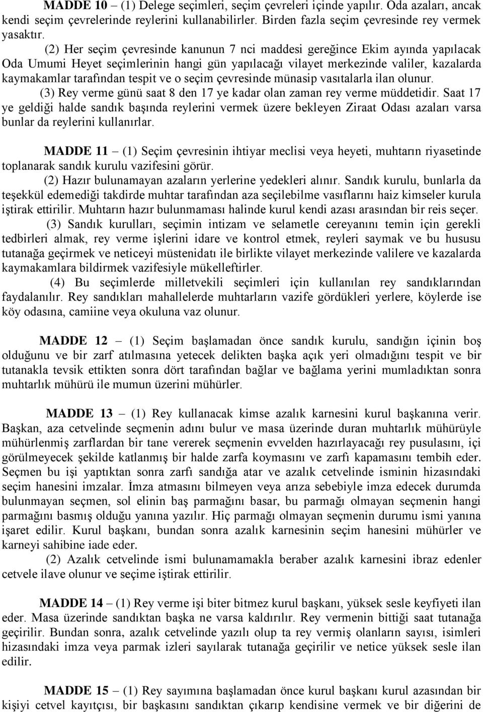 o seçim çevresinde münasip vasıtalarla ilan olunur. (3) Rey verme günü saat 8 den 17 ye kadar olan zaman rey verme müddetidir.