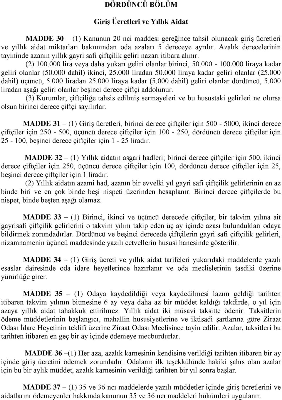 000 liraya kadar geliri olanlar (50.000 dahil) ikinci, 25.000 liradan 50.000 liraya kadar geliri olanlar (25.000 dahil) üçüncü, 5.000 liradan 25.000 liraya kadar (5.