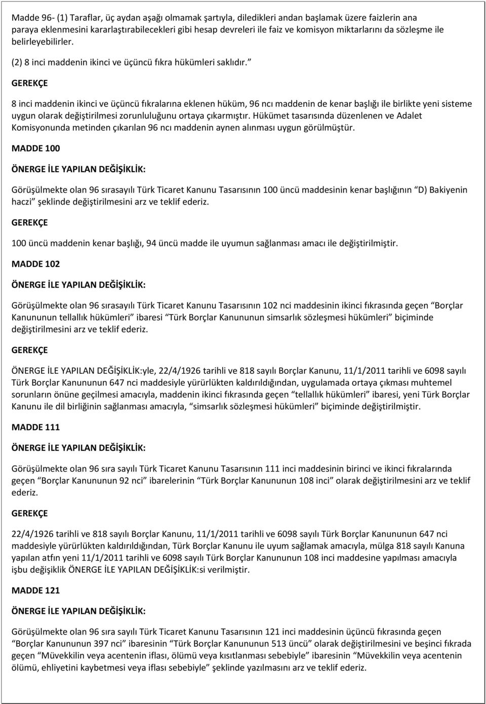 8 inci maddenin ikinci ve üçüncü fıkralarına eklenen hüküm, 96 ncı maddenin de kenar başlığı ile birlikte yeni sisteme uygun olarak değiştirilmesi zorunluluğunu ortaya çıkarmıştır.