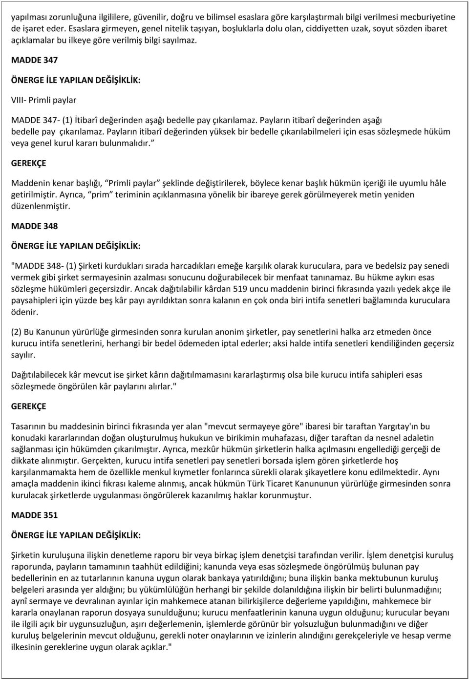 MADDE 347 VIII- Primli paylar MADDE 347- (1) İtibarî değerinden aşağı bedelle pay çıkarılamaz. Payların itibarî değerinden aşağı bedelle pay çıkarılamaz.