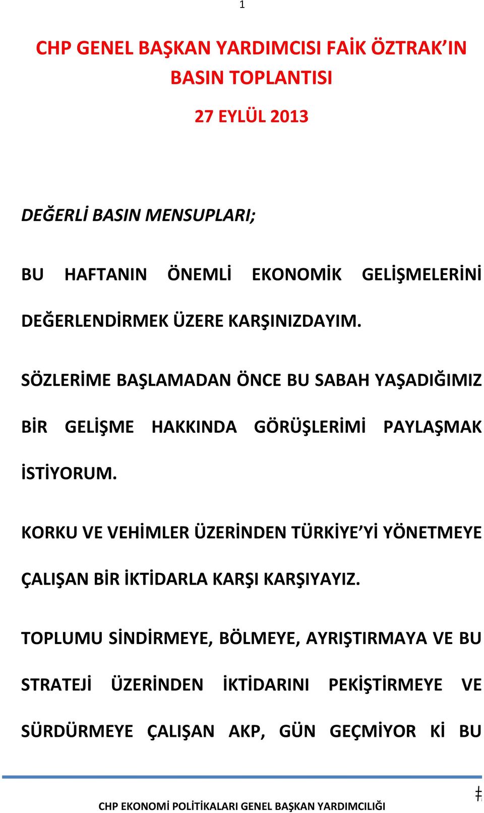 SÖZLERİME BAŞLAMADAN ÖNCE BU SABAH YAŞADIĞIMIZ BİR GELİŞME HAKKINDA GÖRÜŞLERİMİ PAYLAŞMAK İSTİYORUM.