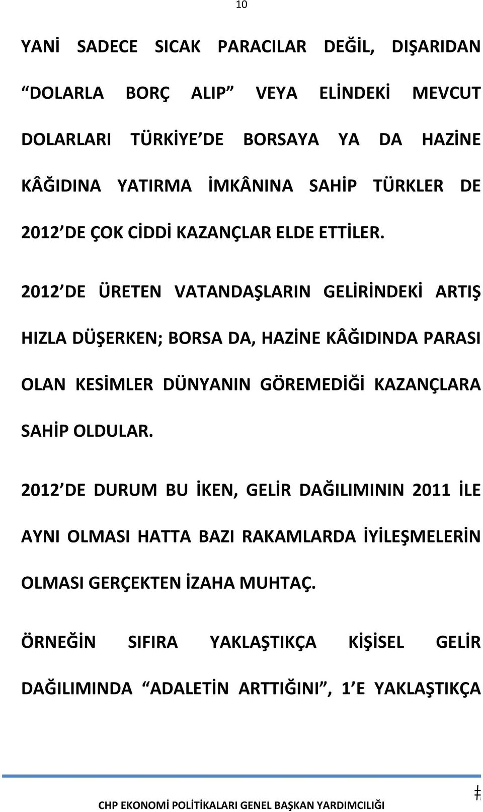 2012 DE ÜRETEN VATANDAŞLARIN GELİRİNDEKİ ARTIŞ HIZLA DÜŞERKEN; BORSA DA, HAZİNE KÂĞIDINDA PARASI OLAN KESİMLER DÜNYANIN GÖREMEDİĞİ KAZANÇLARA