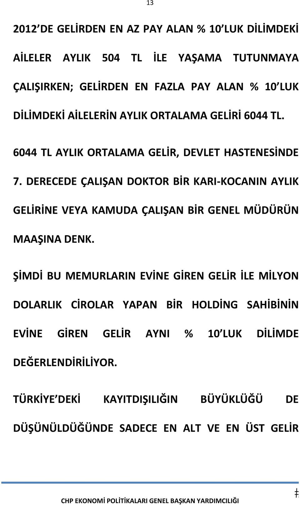 DERECEDE ÇALIŞAN DOKTOR BİR KARI KOCANIN AYLIK GELİRİNE VEYA KAMUDA ÇALIŞAN BİR GENEL MÜDÜRÜN MAAŞINA DENK.