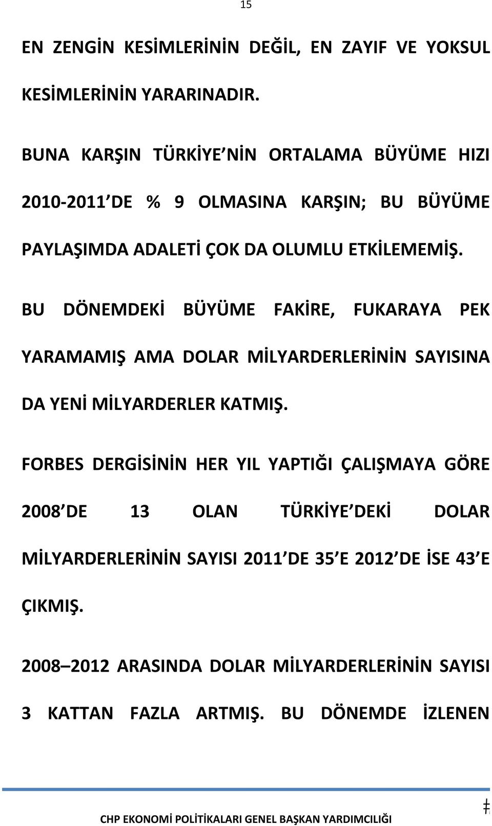 BU DÖNEMDEKİ BÜYÜME FAKİRE, FUKARAYA PEK YARAMAMIŞ AMA DOLAR MİLYARDERLERİNİN SAYISINA DA YENİ MİLYARDERLER KATMIŞ.