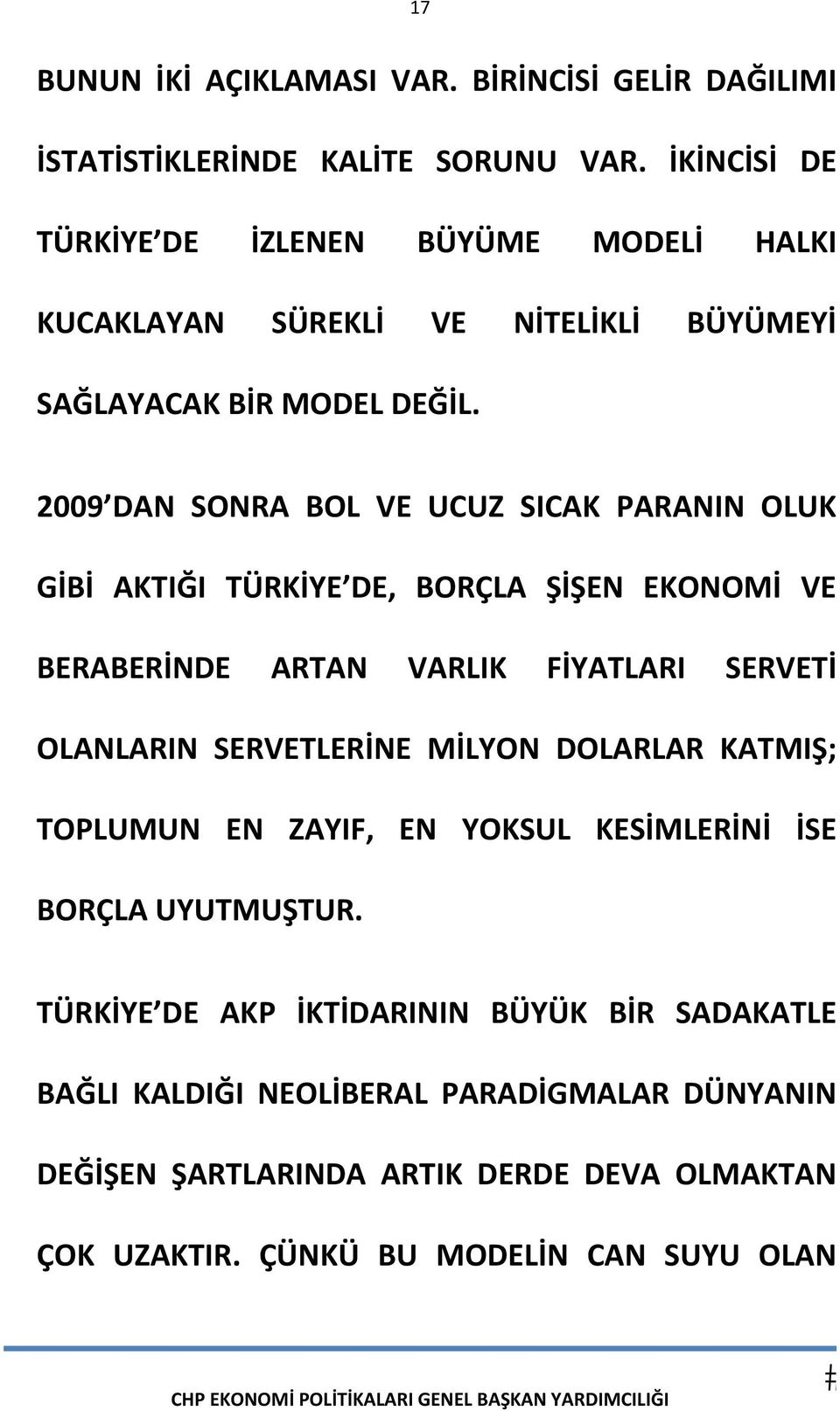 2009 DAN SONRA BOL VE UCUZ SICAK PARANIN OLUK GİBİ AKTIĞI TÜRKİYE DE, BORÇLA ŞİŞEN EKONOMİ VE BERABERİNDE ARTAN VARLIK FİYATLARI SERVETİ OLANLARIN SERVETLERİNE