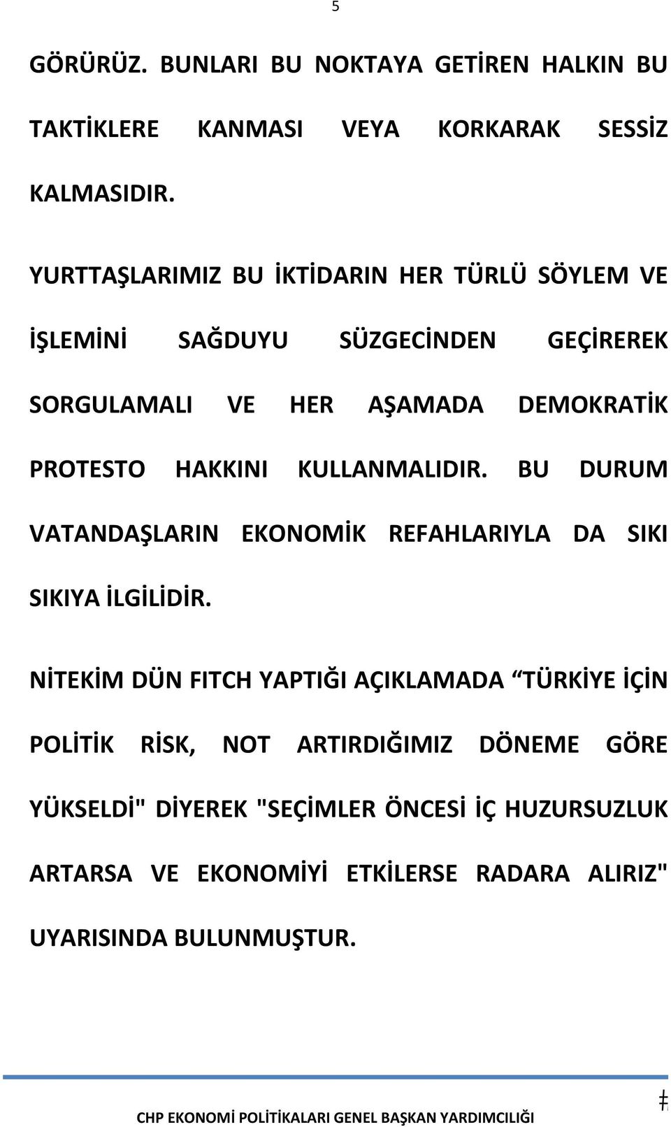 HAKKINI KULLANMALIDIR. BU DURUM VATANDAŞLARIN EKONOMİK REFAHLARIYLA DA SIKI SIKIYA İLGİLİDİR.