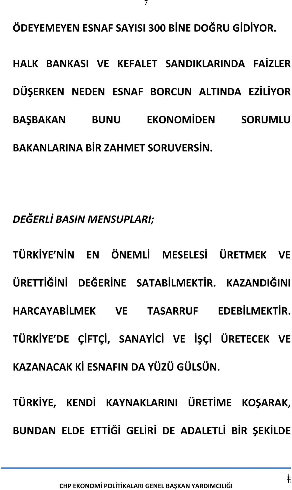 BİR ZAHMET SORUVERSİN. DEĞERLİ BASIN MENSUPLARI; TÜRKİYE NİN EN ÖNEMLİ MESELESİ ÜRETMEK VE ÜRETTİĞİNİ DEĞERİNE SATABİLMEKTİR.