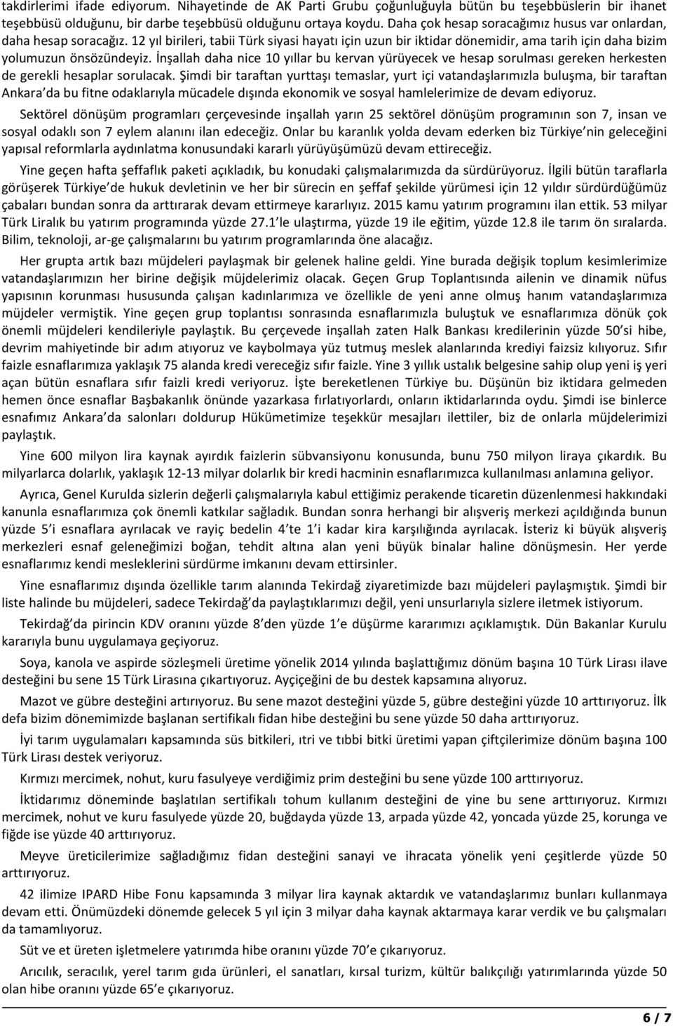 İnşallah daha nice 10 yıllar bu kervan yürüyecek ve hesap sorulması gereken herkesten de gerekli hesaplar sorulacak.