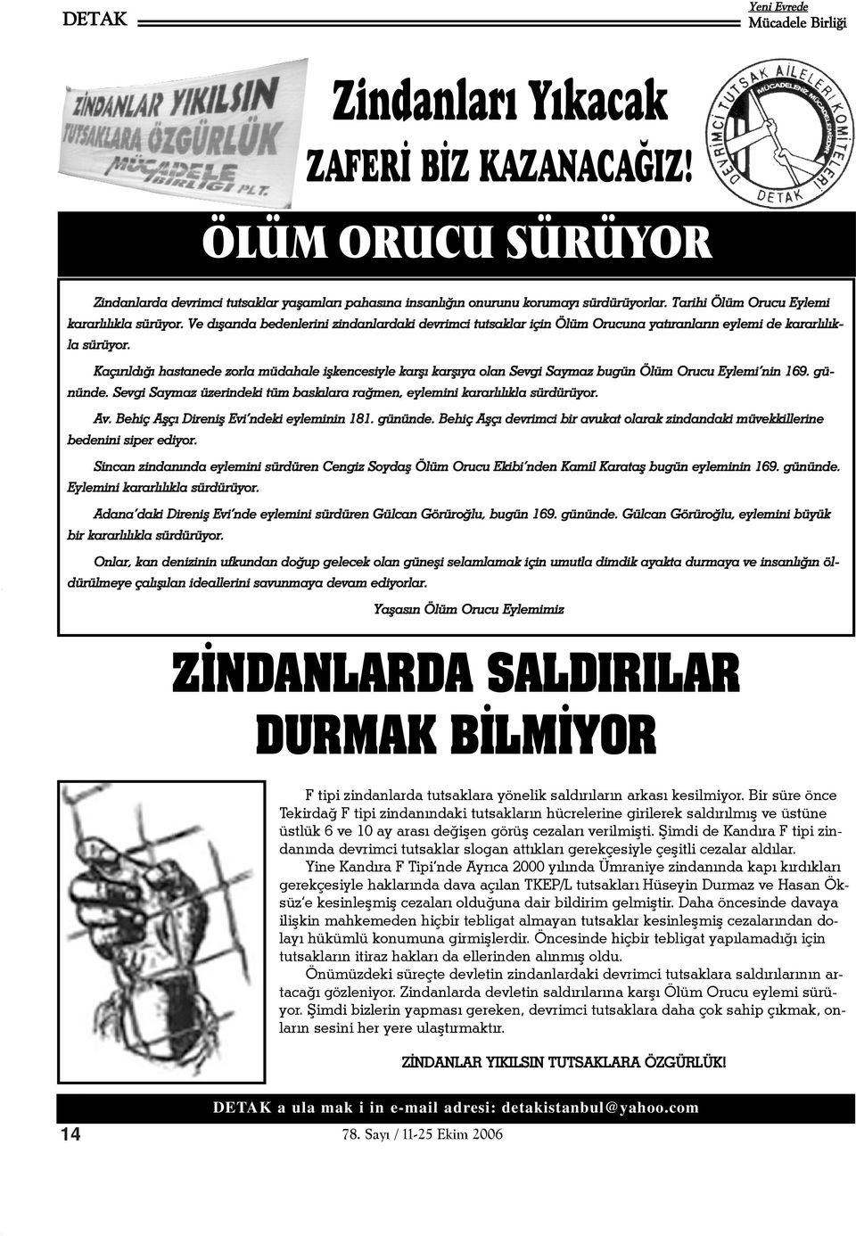 Kaçýrýldýðý hastanede zorla müdahale iþkencesiyle karþý karþýya olan Sevgi Saymaz bugün Ölüm Orucu Eylemi nin 169. gününde.