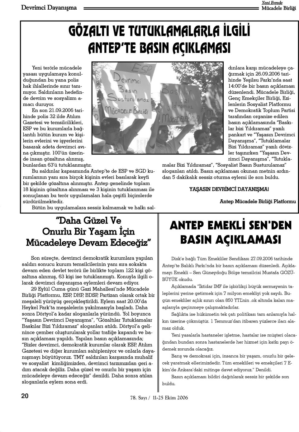 2006 tarihinde polis 32 ilde Atýlým Gazetesi ve temsilcilikleri, ESP ve bu kurumlarla baðlantýlý bütün kurum ve kiþilerin evlerini ve iþyerlerini basarak adeta devrimci avýna çýkmýþtýr.