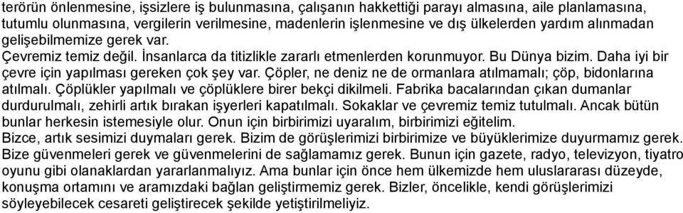 Çöpler, ne deniz ne de ormanlara atılmamalı; çöp, bidonlarına atılmalı. Çöplükler yapılmalı ve çöplüklere birer bekçi dikilmeli.