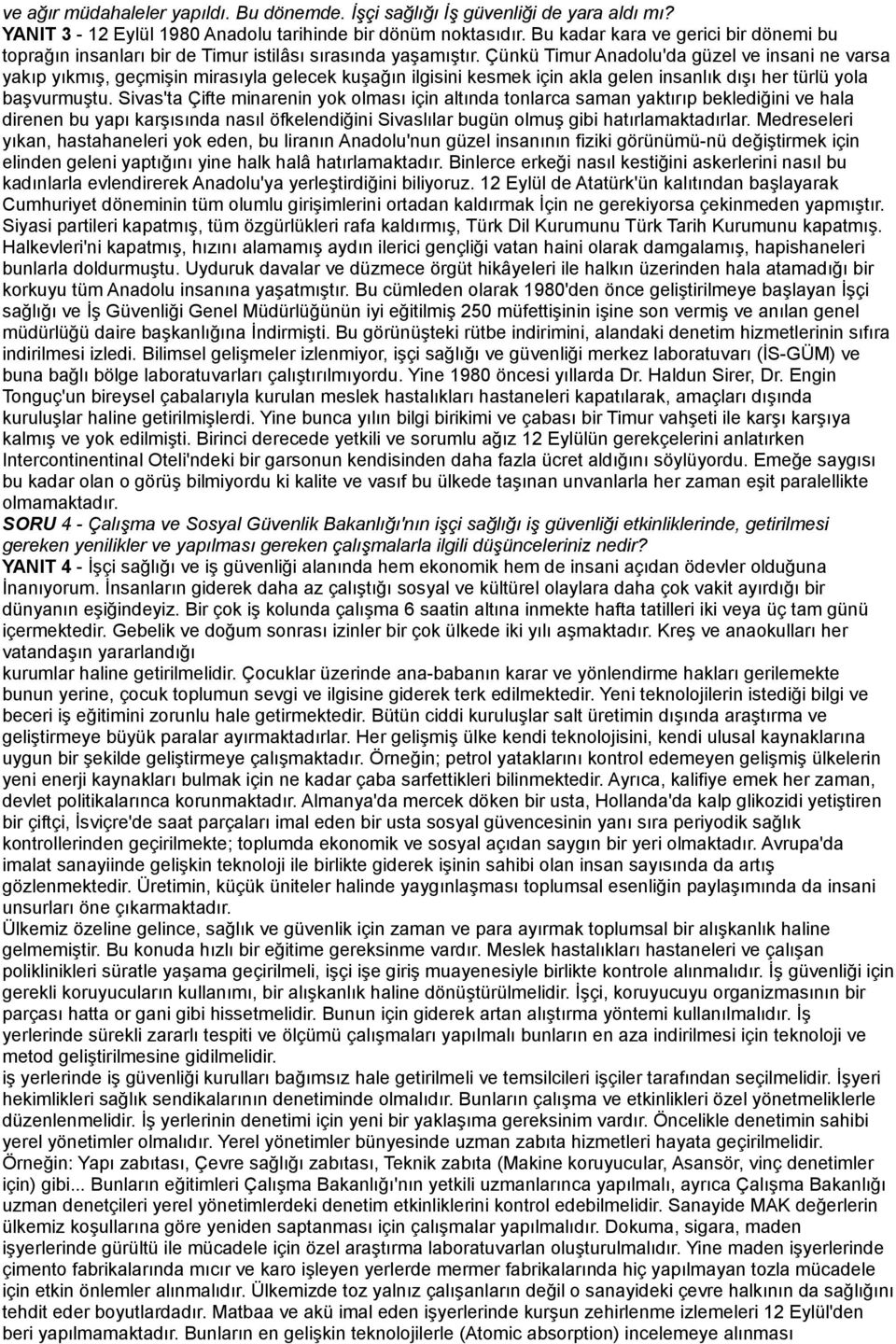 Çünkü Timur Anadolu'da güzel ve insani ne varsa yakıp yıkmış, geçmişin mirasıyla gelecek kuşağın ilgisini kesmek için akla gelen insanlık dışı her türlü yola başvurmuştu.