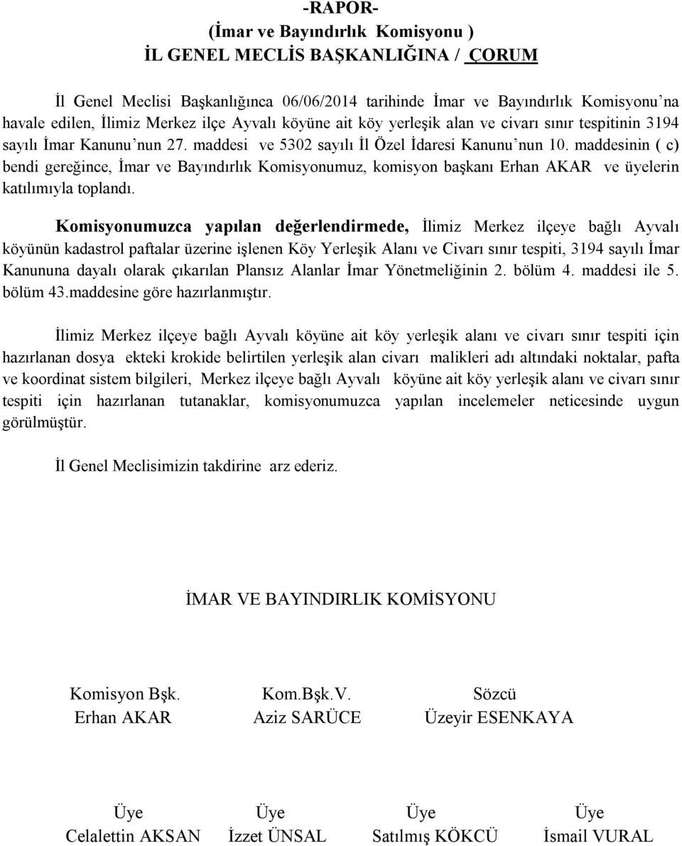 maddesinin ( c) bendi gereğince, İmar ve Bayındırlık Komisyonumuz, komisyon başkanı Erhan AKAR ve üyelerin katılımıyla toplandı.