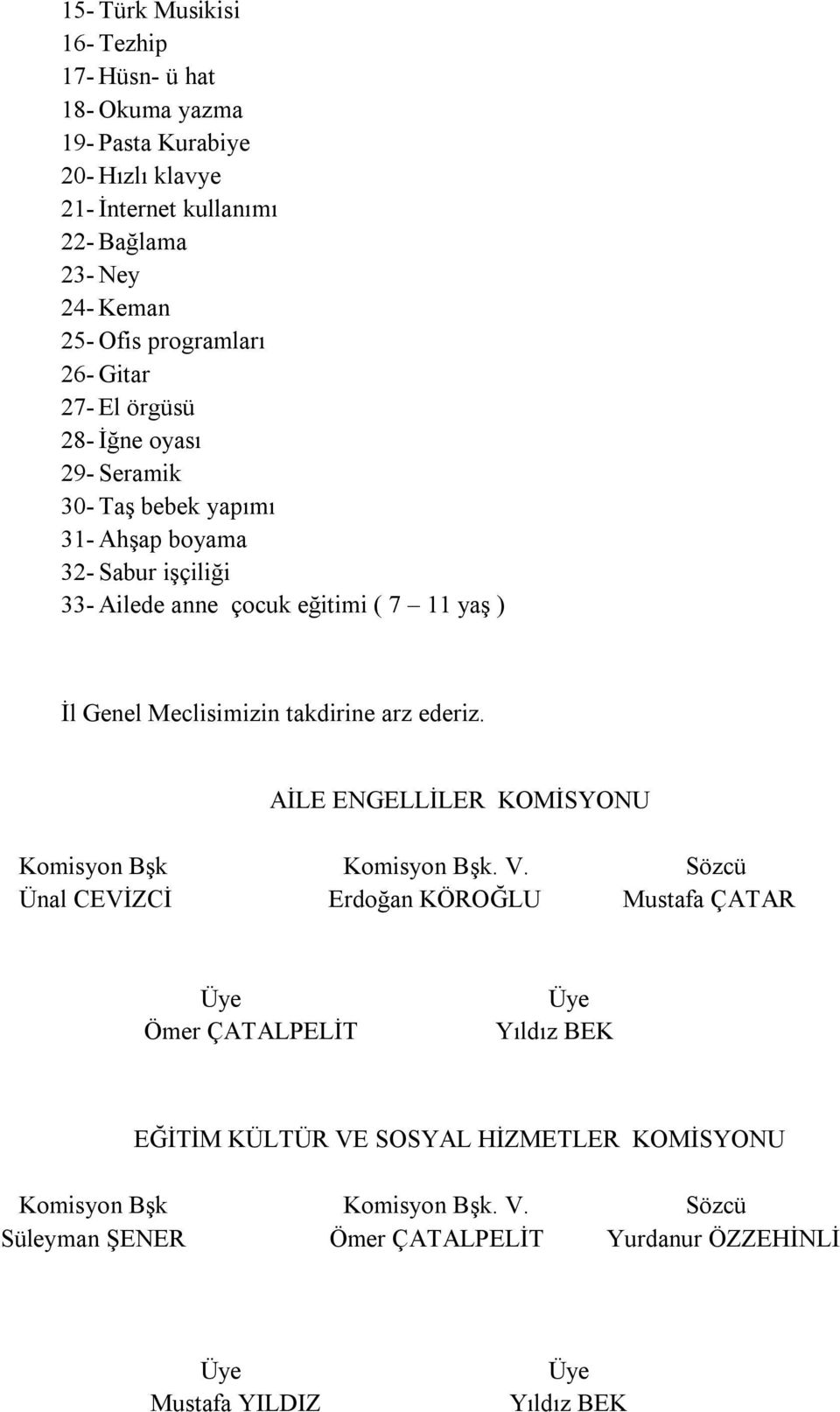 Genel Meclisimizin takdirine arz ederiz. AİLE ENGELLİLER KOMİSYONU Komisyon Bşk Komisyon Bşk. V.