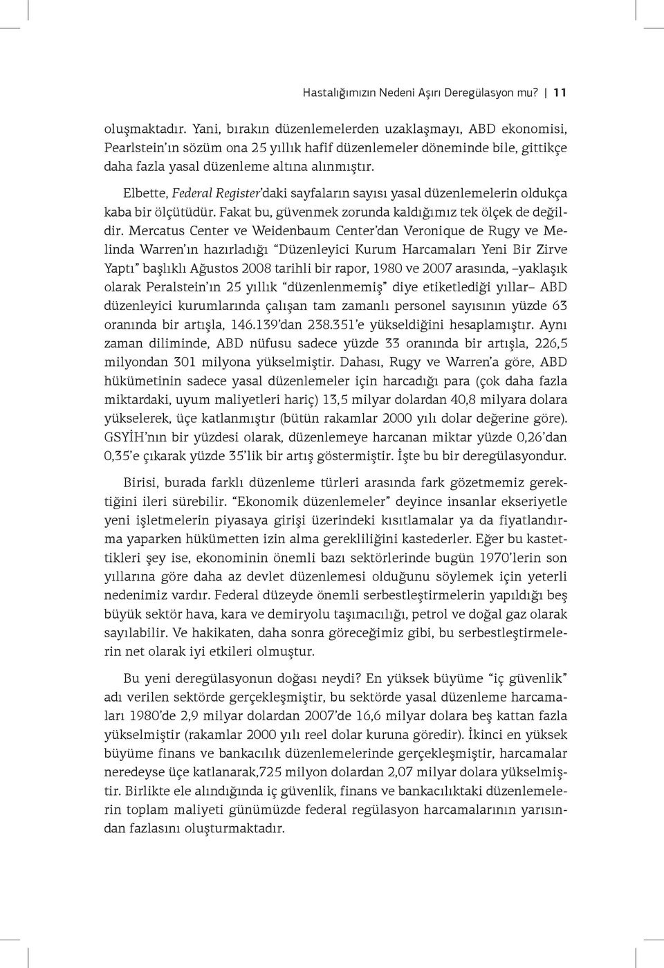 Elbette, Federal Register daki sayfaların sayısı yasal düzenlemelerin oldukça kaba bir ölçütüdür. Fakat bu, güvenmek zorunda kaldığımız tek ölçek de değildir.