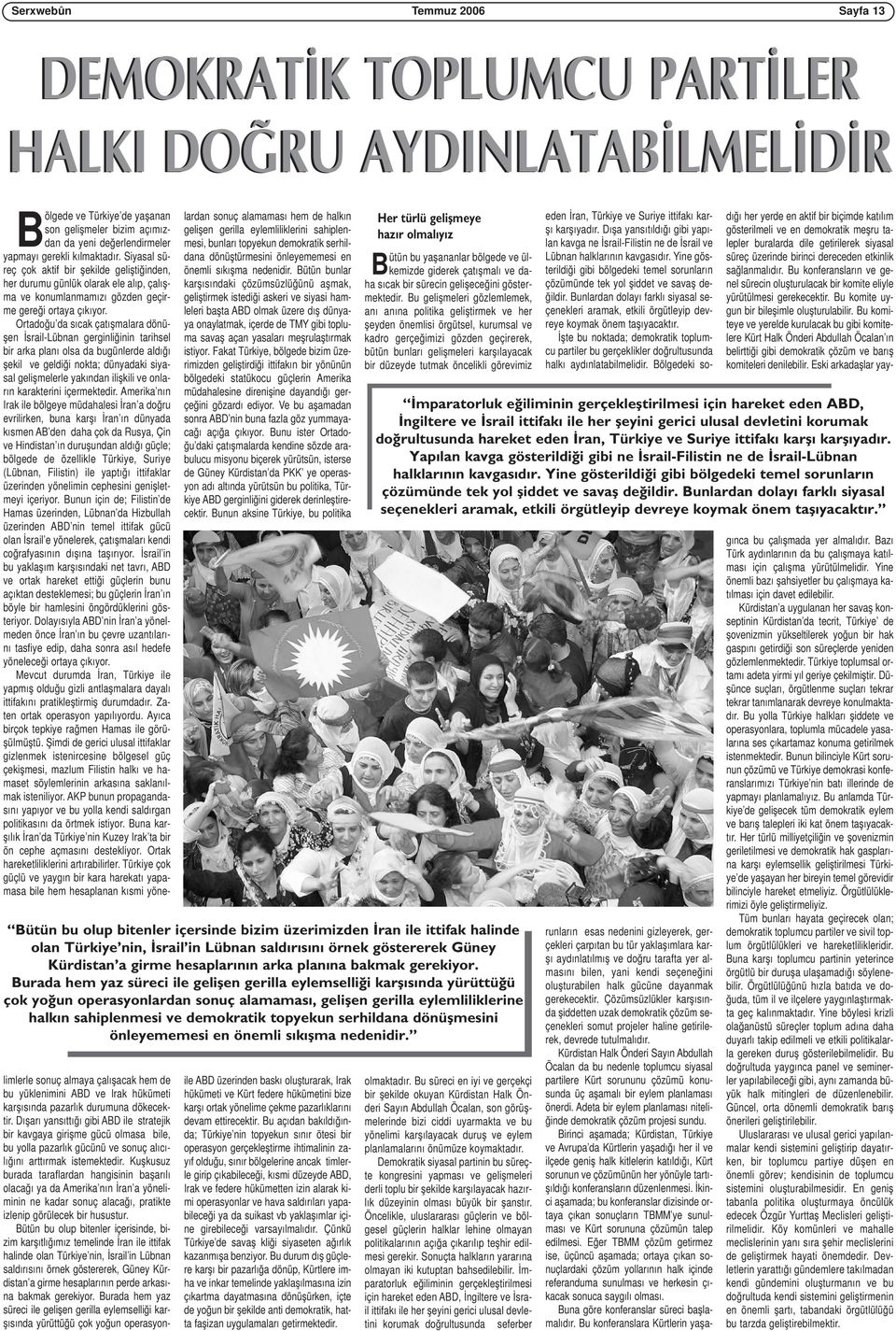 Ortadoğu da sıcak çatışmalara dönüşen İsrail-Lübnan gerginliğinin tarihsel bir arka planı olsa da bugünlerde aldığı şekil ve geldiği nokta; dünyadaki siyasal gelişmelerle yakından ilişkili ve onların