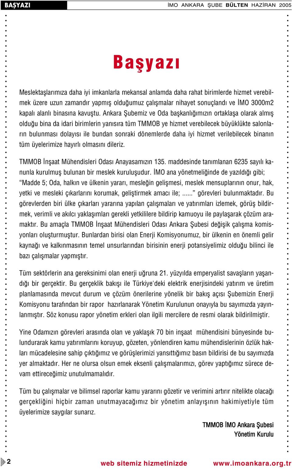 Ankara fiubemiz ve Oda baflkanl m z n ortaklafla olarak alm fl oldu u bina da idari birimlerin yan s ra tüm TMMOB ye hizmet verebilecek büyüklükte salonlar n bulunmas dolay s ile bundan sonraki