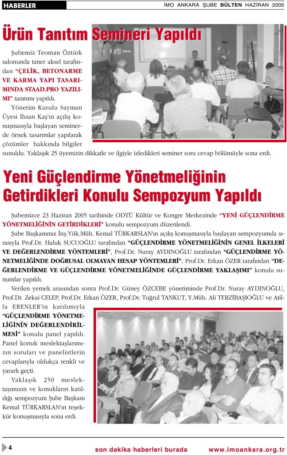 Yaklafl k 25 üyemizin dikkatle ve ilgiyle izledikleri seminer soru cevap bölümüyle sona erdi.