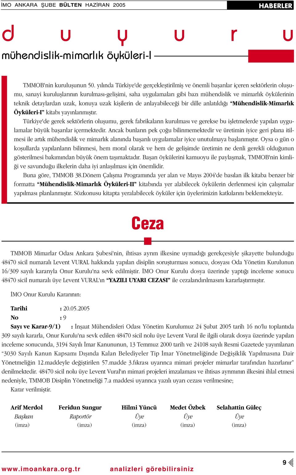 teknik detaylardan uzak, konuya uzak kiflilerin de anlayabilece i bir dille anlat ld Mühendislik-Mimarl k Öyküleri-I kitab yay nlanm flt r.