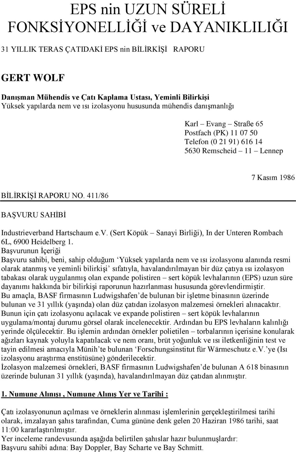 411/86 BAġVURU SAHĠBĠ 7 Kasım 1986 Industrieverband Hartschaum e.v. (Sert Köpük Sanayi Birliği), In der Unteren Rombach 6L, 6900 Heidelberg 1.