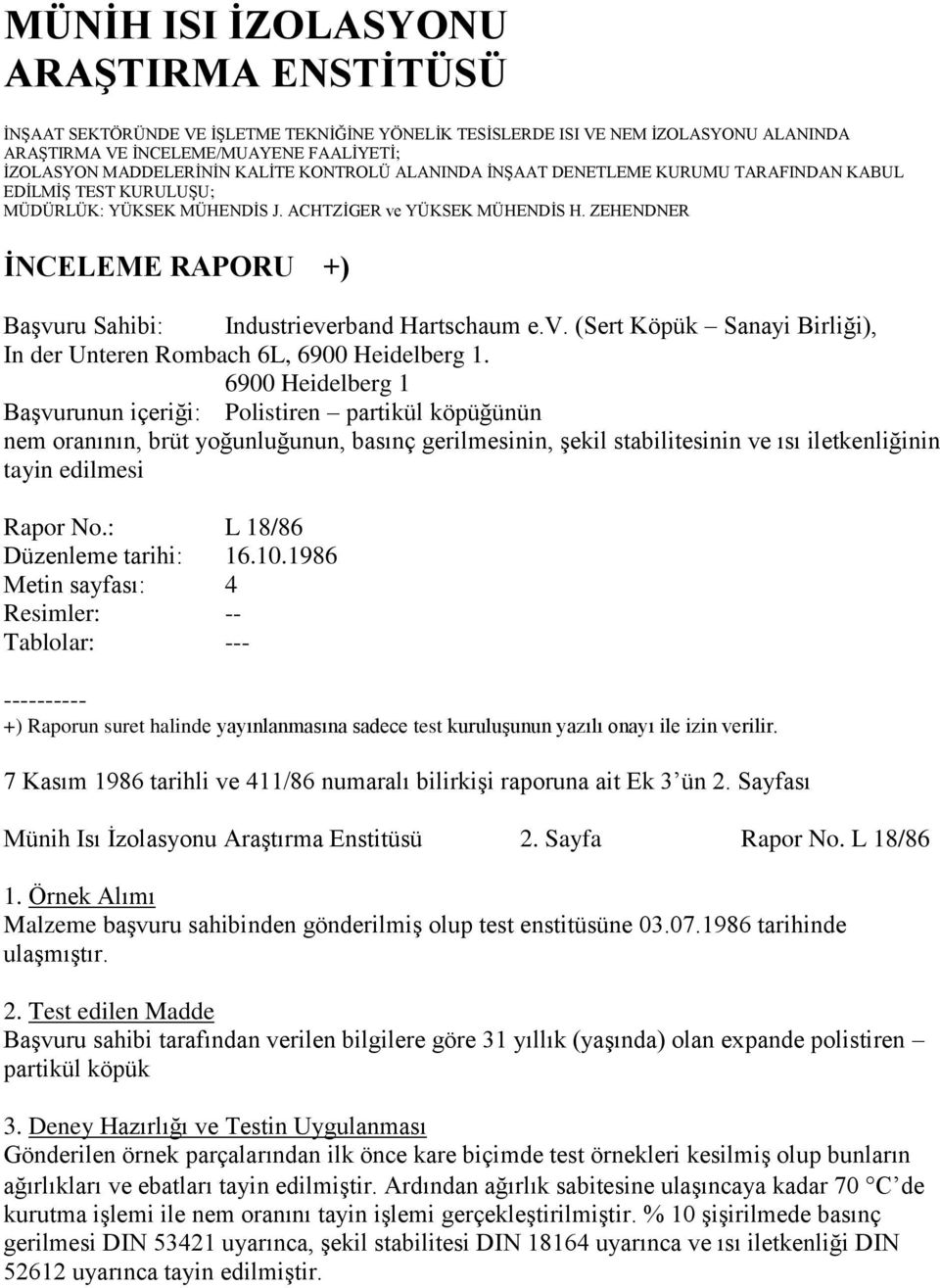 ZEHENDNER ĠNCELEME RAPORU +) BaĢvuru Sahibi: Industrieverband Hartschaum e.v. (Sert Köpük Sanayi Birliği), In der Unteren Rombach 6L, 6900 Heidelberg 1.