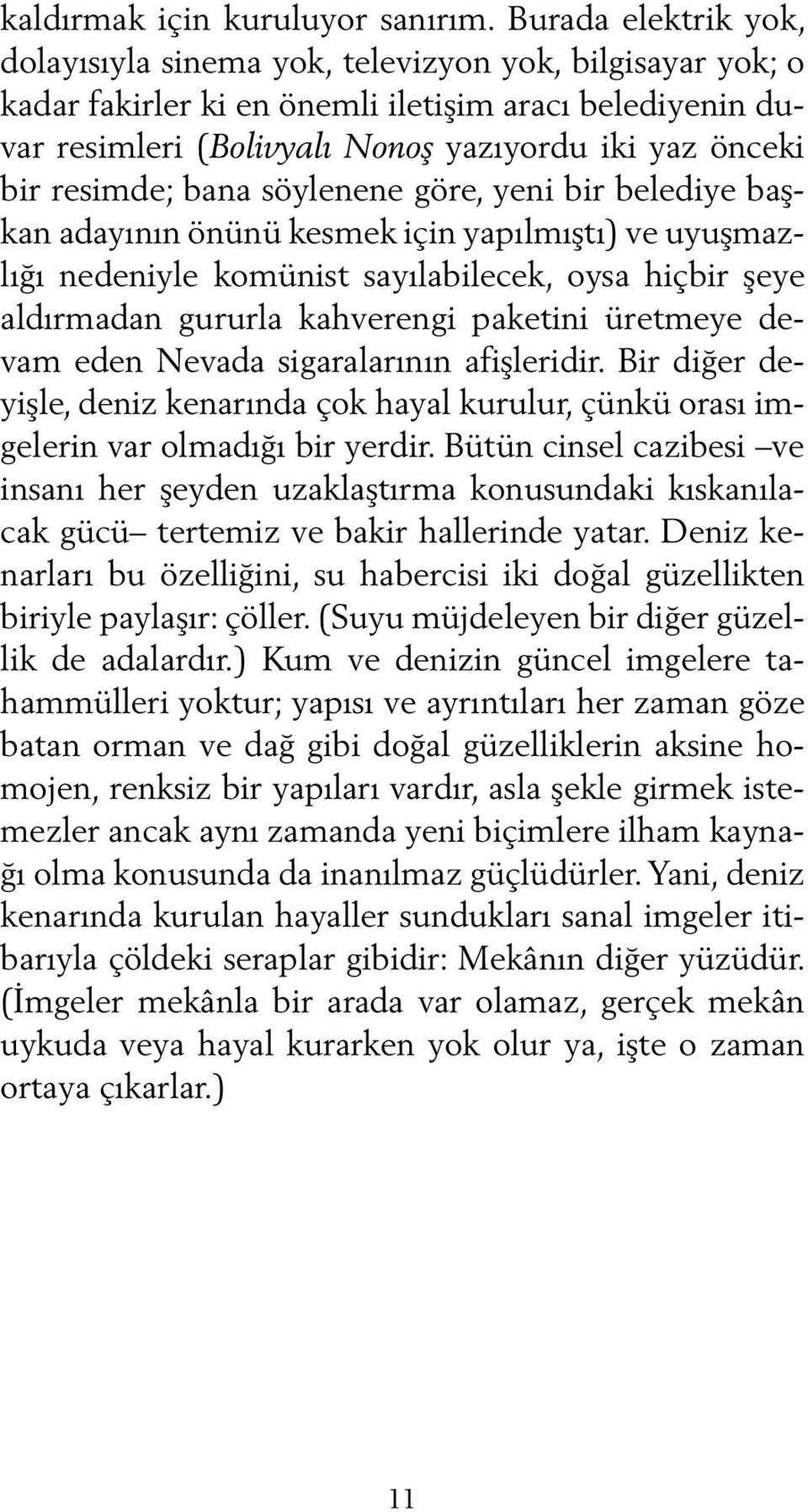 resimde; bana söylenene göre, yeni bir belediye başkan adayının önünü kesmek için yapılmıştı) ve uyuşmazl ı ğı nedeniyle komünist sayılabilecek, oysa hiçbir şeye aldırmadan gururla kahverengi