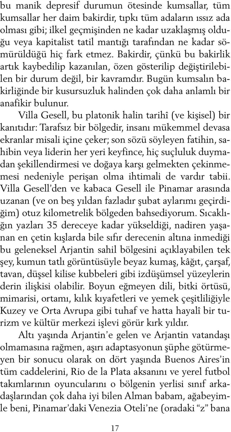 Bugün kumsalın bakirliğinde bir kusursuzluk halinden çok daha anlamlı bir anafikir bulunur.