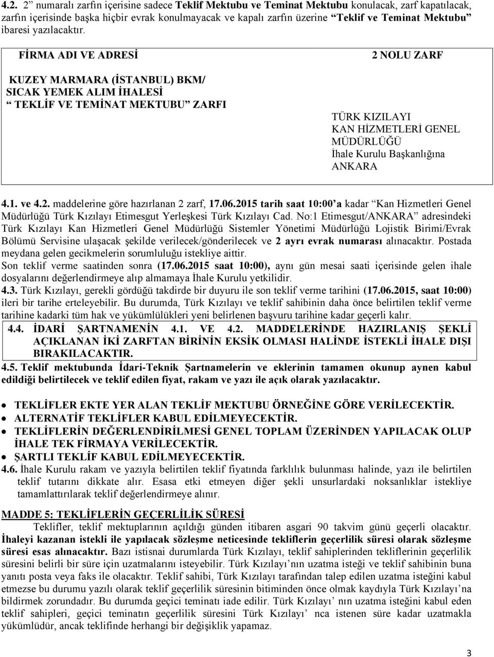 FİRMA ADI VE ADRESİ KUZEY MARMARA (İSTANBUL) BKM/ SICAK YEMEK ALIM İHALESİ TEKLİF VE TEMİNAT MEKTUBU ZARFI 2 NOLU ZARF TÜRK KIZILAYI KAN HİZMETLERİ GENEL MÜDÜRLÜĞÜ İhale Kurulu Başkanlığına ANKARA 4.