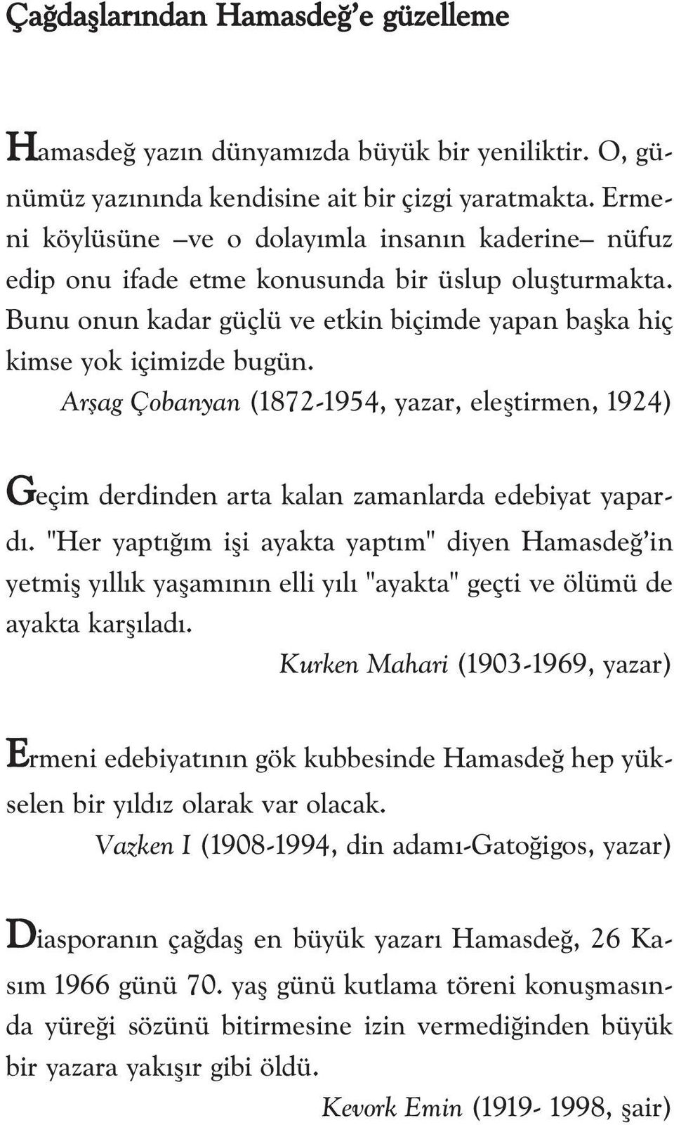 Arflag Çobanyan (1872-1954, yazar, elefltirmen, 1924) Geçim derdinden arta kalan zamanlarda edebiyat yapard.
