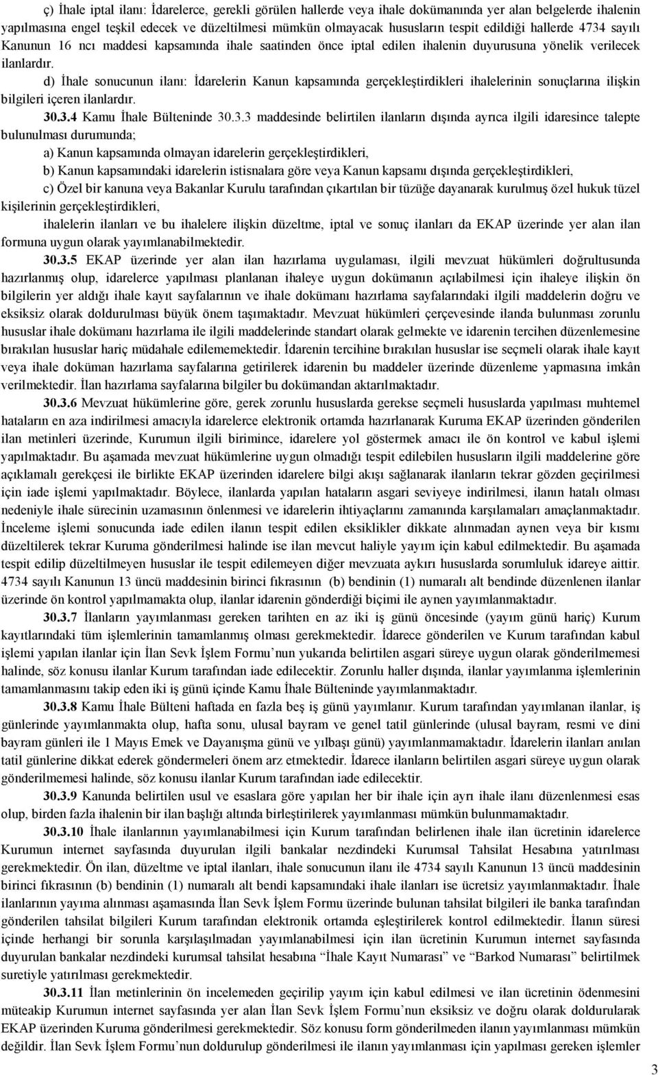 d) Đhale sonucunun ilanı: Đdarelerin Kanun kapsamında gerçekleştirdikleri ihalelerinin sonuçlarına ilişkin bilgileri içeren ilanlardır. 30