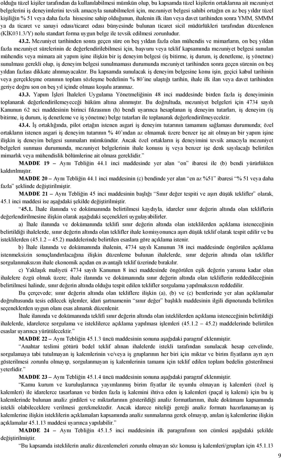 odası bünyesinde bulunan ticaret sicil müdürlükleri tarafından düzenlenen (KĐK031.3/Y) nolu standart forma uygun belge ile tevsik edilmesi zorunludur. 43.2.