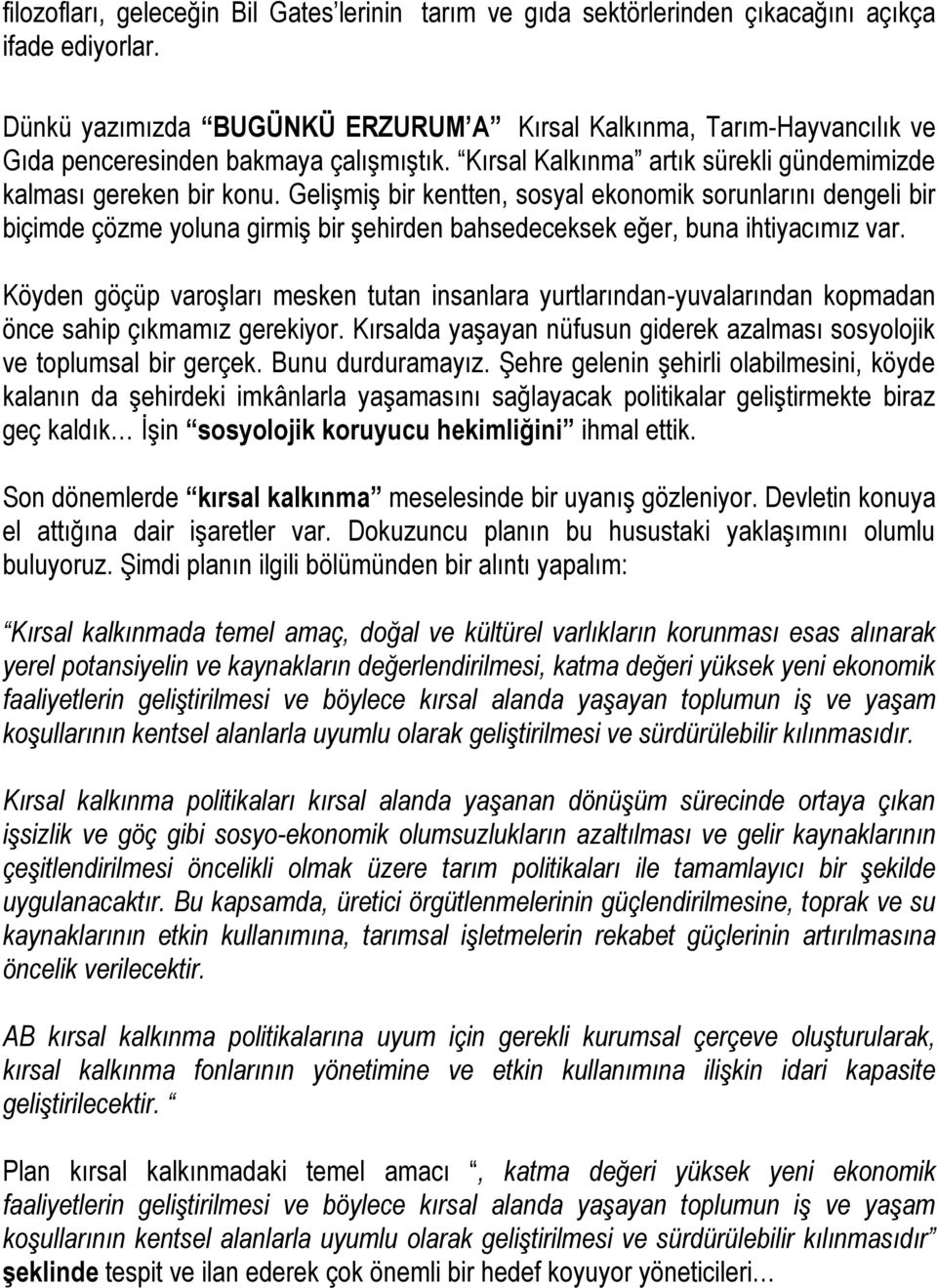 GeliĢmiĢ bir kentten, sosyal ekonomik sorunlarını dengeli bir biçimde çözme yoluna girmiģ bir Ģehirden bahsedeceksek eğer, buna ihtiyacımız var.