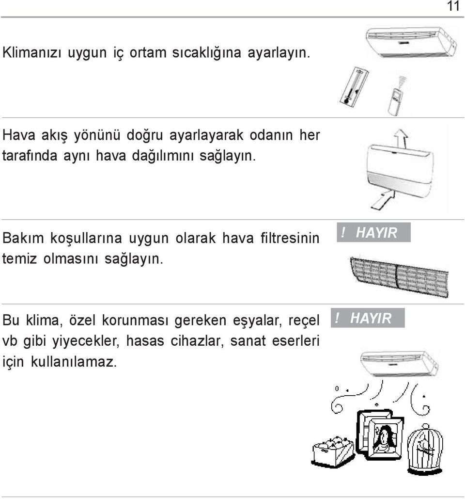 saðlayýn. Bakým koþullarýna uygun olarak hava filtresinin temiz olmasýný saðlayýn.