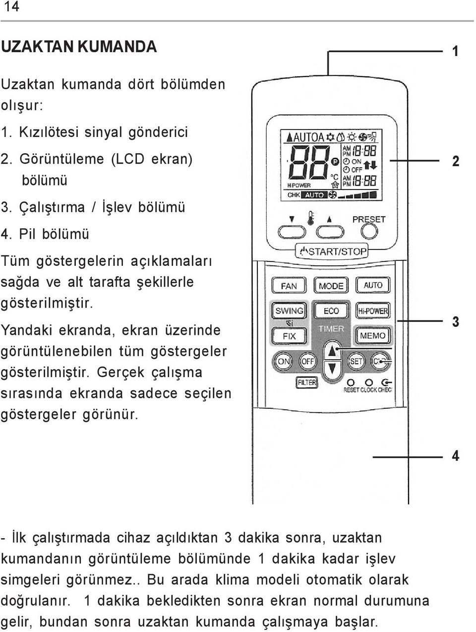 Gerçek çalýþma sýrasýnda ekranda sadece seçilen göstergeler görünür.