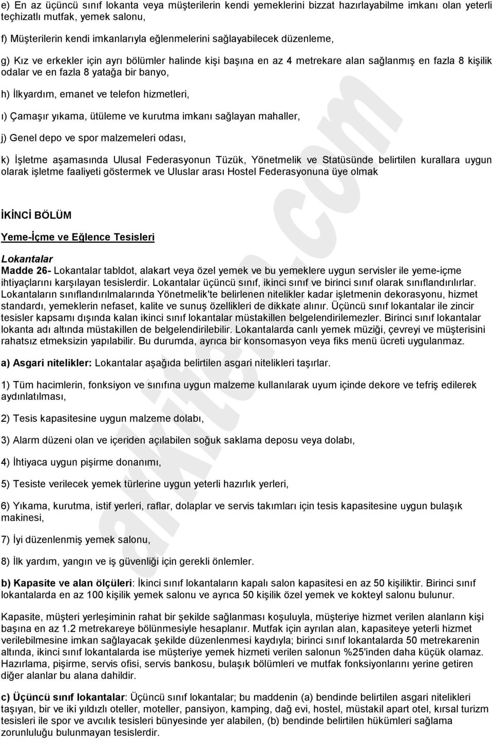 telefon hizmetleri, õ) Çamaşõr yõkama, ütüleme ve kurutma imkanõ sağlayan mahaller, j) Genel depo ve spor malzemeleri odasõ, k) İşletme aşamasõnda Ulusal Federasyonun Tüzük, Yönetmelik ve Statüsünde