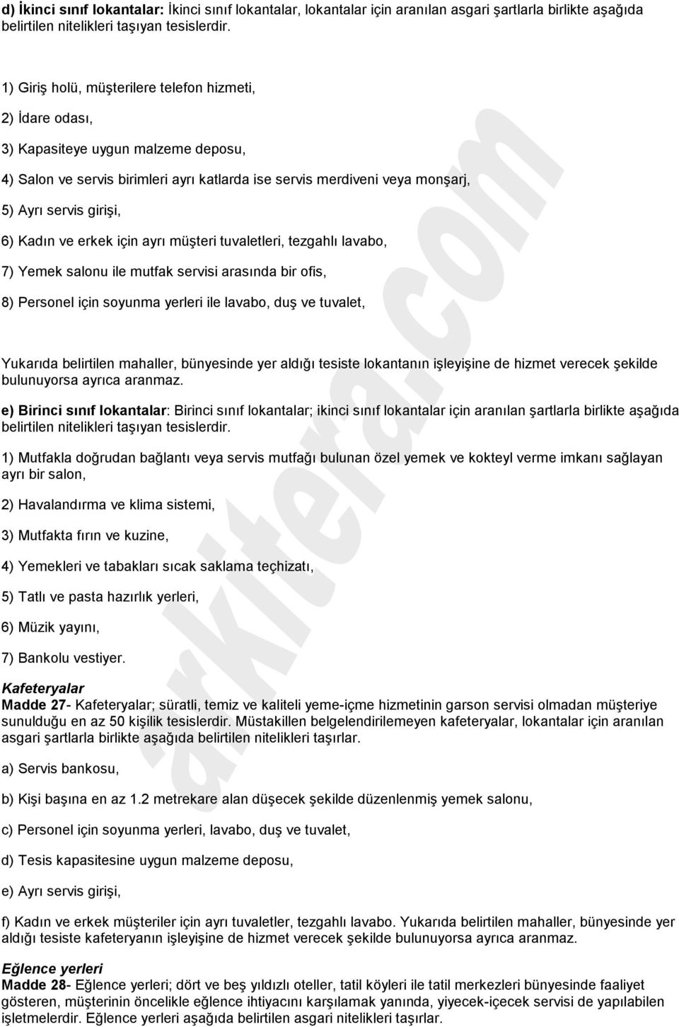 Kadõn ve erkek için ayrõ müşteri tuvaletleri, tezgahlõ lavabo, 7) Yemek salonu ile mutfak servisi arasõnda bir ofis, 8) Personel için soyunma yerleri ile lavabo, duş ve tuvalet, Yukarõda belirtilen