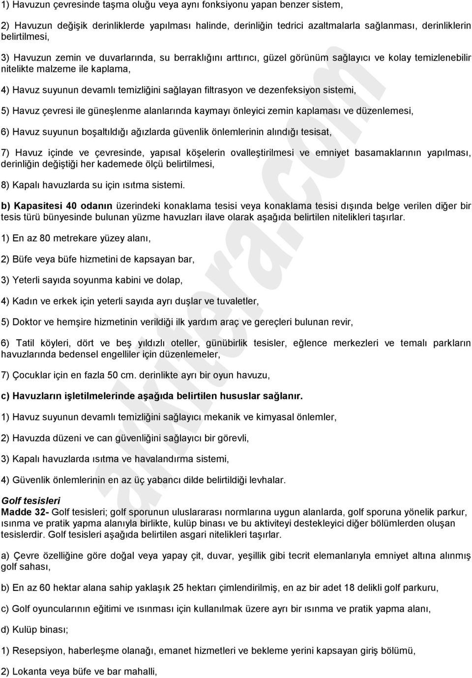 dezenfeksiyon sistemi, 5) Havuz çevresi ile güneşlenme alanlarõnda kaymayõ önleyici zemin kaplamasõ ve düzenlemesi, 6) Havuz suyunun boşaltõldõğõ ağõzlarda güvenlik önlemlerinin alõndõğõ tesisat, 7)