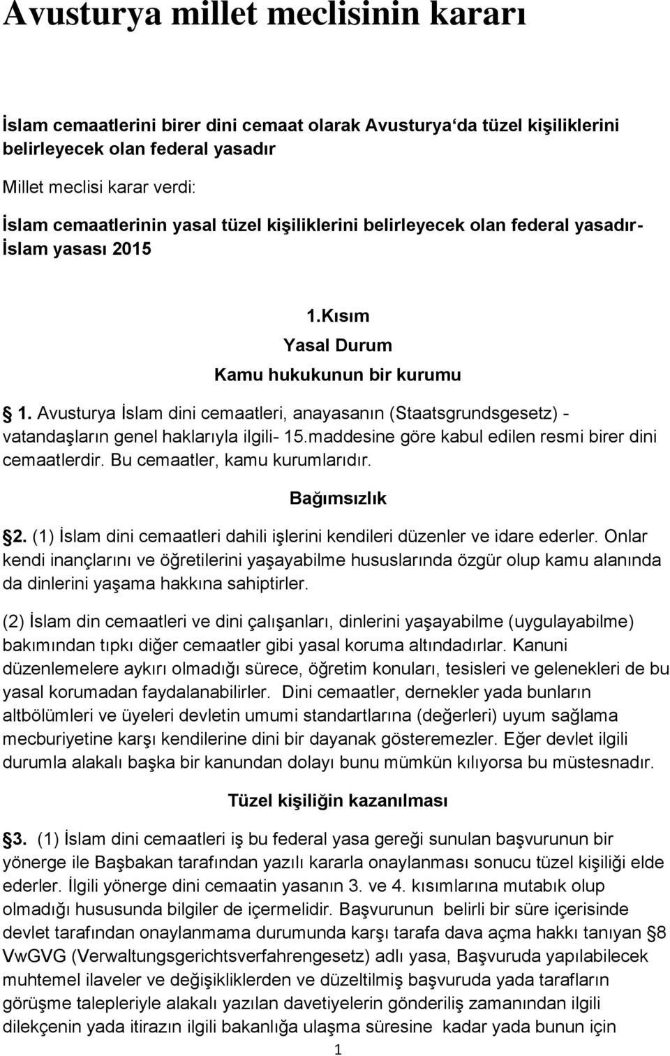 Avusturya İslam dini cemaatleri, anayasanın (Staatsgrundsgesetz) - vatandaşların genel haklarıyla ilgili- 15.maddesine göre kabul edilen resmi birer dini cemaatlerdir. Bu cemaatler, kamu kurumlarıdır.